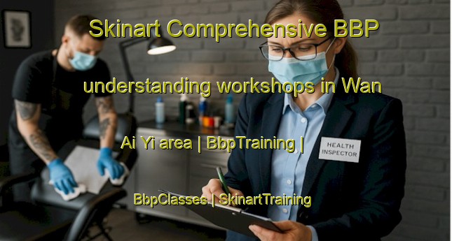 Skinart Comprehensive BBP understanding workshops in Wan Ai Yi area | BbpTraining | BbpClasses | SkinartTraining-Myanmar